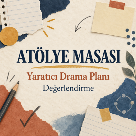 Atölye Masası | Yaratıcı Drama Planı Değerlendirme