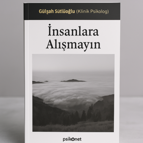 İnsanlara Alışmayın – Gülşah Sütlüoğlu (Klinik Psikolog)