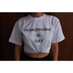 Homophobia is gay. T-shirt