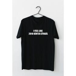 I feel like 2010 Bihter Ziyagil - T-shirt