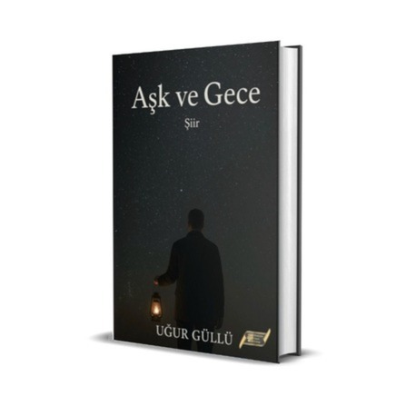 AŞK VE GECE / UĞUR GÜLLÜ