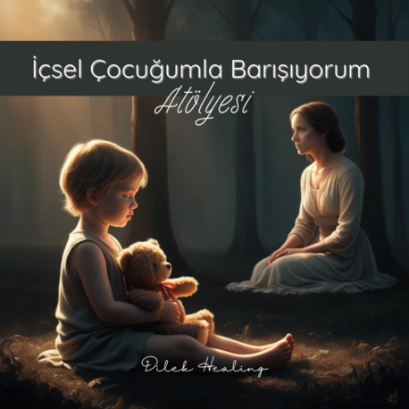 İçsel Çocuğumla Barışıyorum Atölyesi (DİJİTAL ÜRÜN)