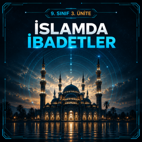 9. SINIF 3. ÜNİTE – İSLAM’DA İBADETLER