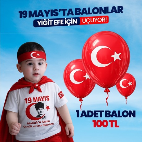 19 MAYIS'TA BALONLAR YİĞİT EFE İÇİN UÇUYOR!