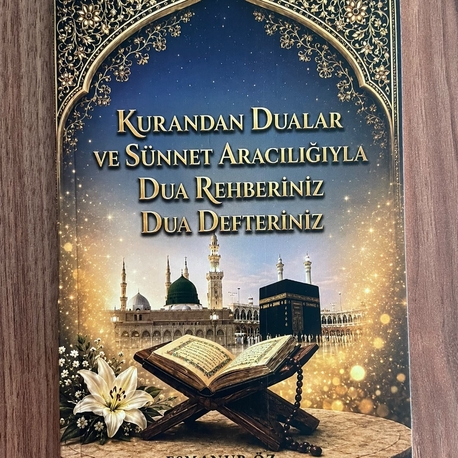 Kurandan Dualar ve Sünnet Aracılığıyla Dua Defteriniz Dua Rehberiniz