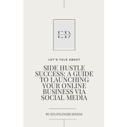 Side Hustle Success: A Guide to Launching Your Online Business via Social Media
