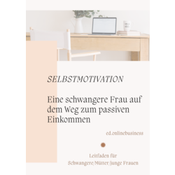 Self-motivation - A pregnant woman on her way to passive income / DE + EN