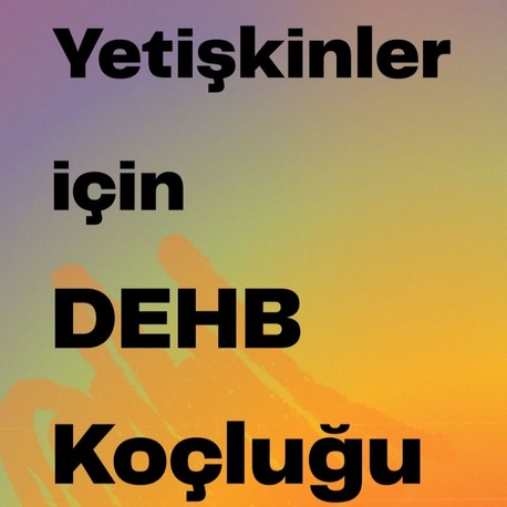 DEHB’li Yetişkinler için Online Koçluk – 4 Haftalık Süreç