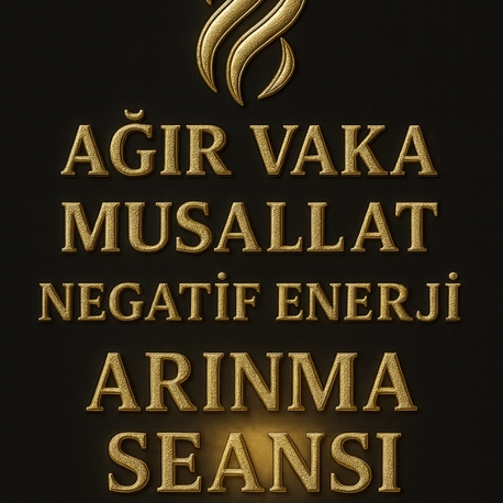AĞIR VAKA MUSALLAT/NEGATİF ENERJİ ARINMA SEANSI
