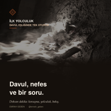 İlk Yolculuk / Davul, nefes ve bir soru