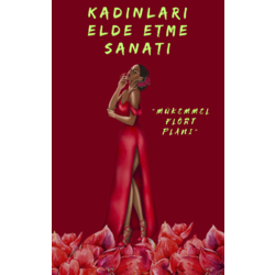 Kadınları Elde Etme Sanatı “Mükemmel Flört Planı” - E-KİTAP / EĞİTİM