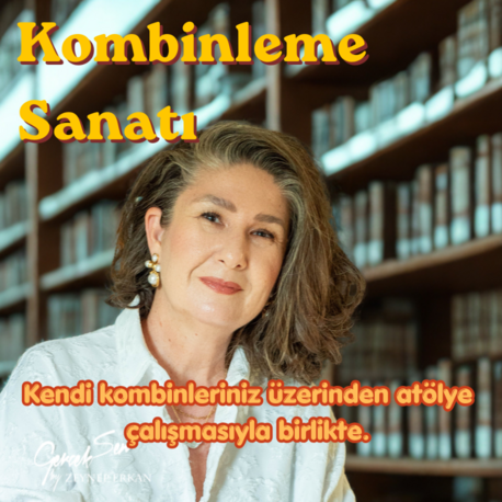 KOMBİNLEME SANATI + KENDİ KOMBİNLERİNİZLE ATÖLYE ÇALIŞMASI
