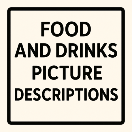 FOOD AND DRINKS PICTURE DESCRIPTIONS