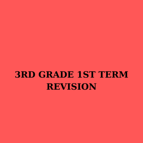 3RD GRADE 1ST TERM REVISION