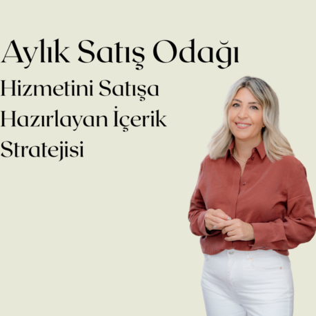 Aylık Satış Odağı – Hizmetini Satışa Hazırlayan İçerik Stratejisi