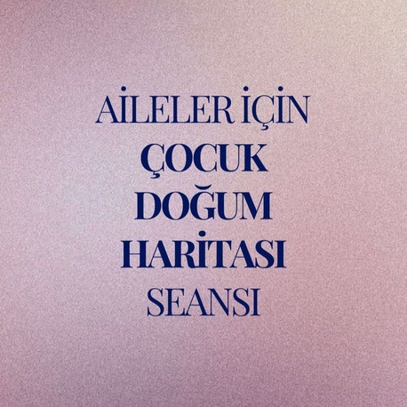 Aileler için Çocuk Doğum Haritası Seansı