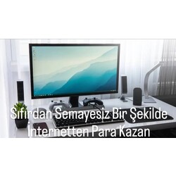 Sıfırdan Sermayesiz Bir Şekilde İnternetten Para Kazan