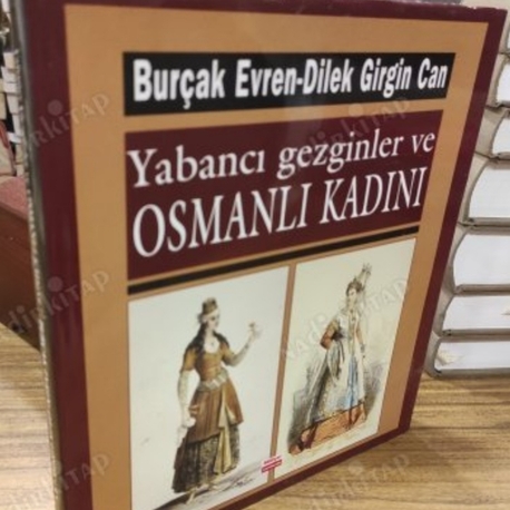YABANCI GEZGİNLER VE OSMANLI KADINI

BURÇAK EVREN & DİLEK GİRGİN CAN

