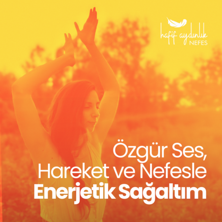 Özgür Ses Hareket ve Nefesle Enerjetik Sağaltım