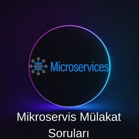MİKROSERVİS MÜLAKAT SORULARI
