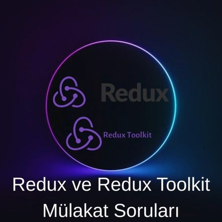 Redux & Redux Toolkit MÜLAKAT SORULARI