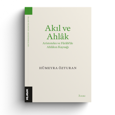 Akıl ve Ahlak Aristoteles ve Farabi'de Ahlakın Kaynağı