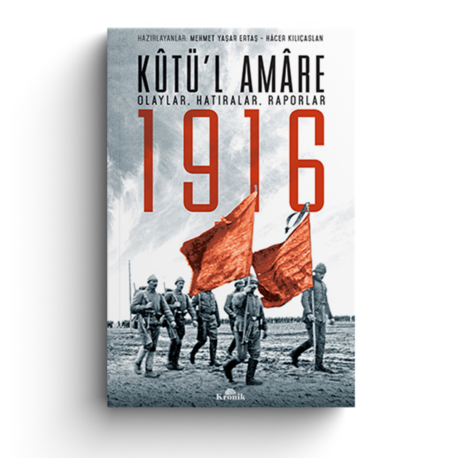 KÛTÜ’L AMÂRE1916 Olaylar, Hatıralar, Raporlar