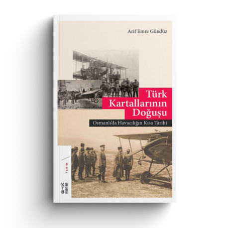 Türk Kartallarının Doğuşu Osmanlı'da Havacılığın Kısa Tarihi