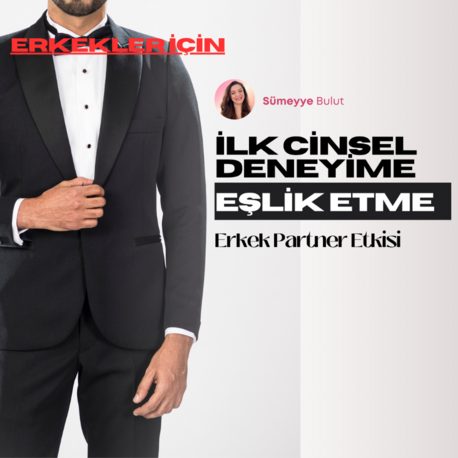 Erkekler için - İlk Cinsel Deneyime Eşlik Etme: Partner Etkisi