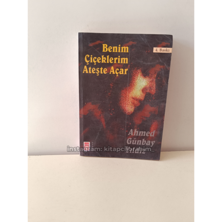 BENIM CICEKLERIM ATESTE ACAR - AHMED GUNBAY YILDIZ