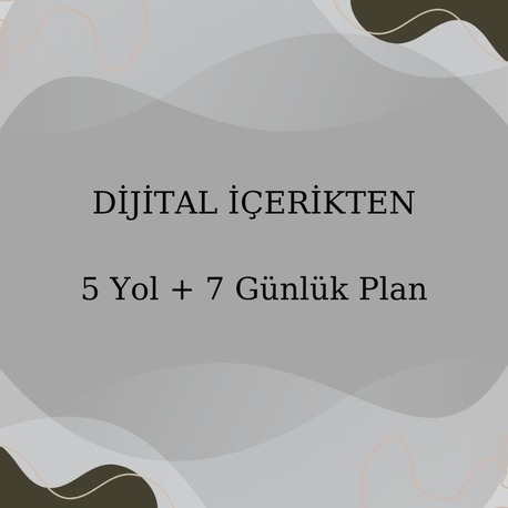 İçerikten Kazanç – 5 Yol + 7 Günlük Plan