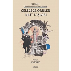 1922-2022 İzmir'in Yüzyılına İz Bırakanlar - GELECEĞE ÖRÜLEN KİLİT TAŞLARI