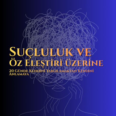 Suçluluk ve Öz Eleştiri - Metaforik Bir Yolculuk