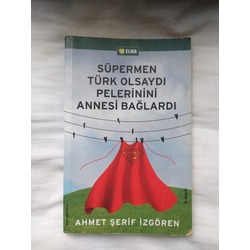Süpermen Türk Olsaydı Pelerinini Annesi Bağlardı - Ahmet Şerif İzgören