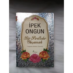 Bir Pırıltıdır Yaşamak Yaşama Kültürü Üzerine - İpek Ongun