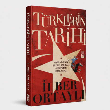 Türklerin Tarihi: Orta Asya'nın Bozkırlarından Avrupa'nın Kapılarına - İlber Ortaylı