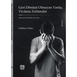 Gökhan Yıldız - Geri Dönüşü Olmayan Yanlış, Vicdana Zulümdür 