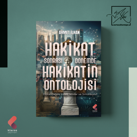 HAKİKAT SONRASI DÖNEMDE HAKİKATİN ONTOLOJİSİ - AHMET İLHAN