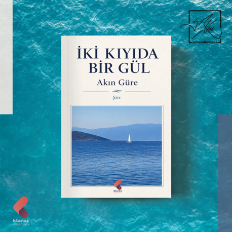 iki kıyıda bir gül - akın güre