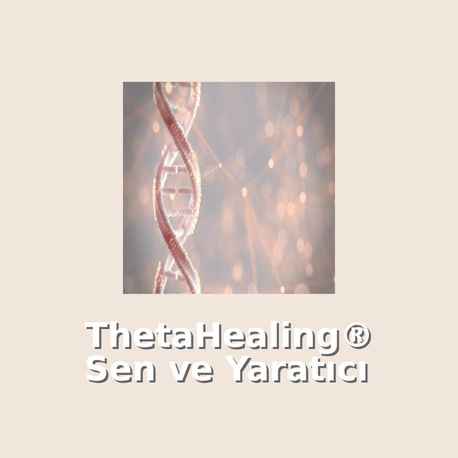 Theta Healing Sen ve Yaratıcı