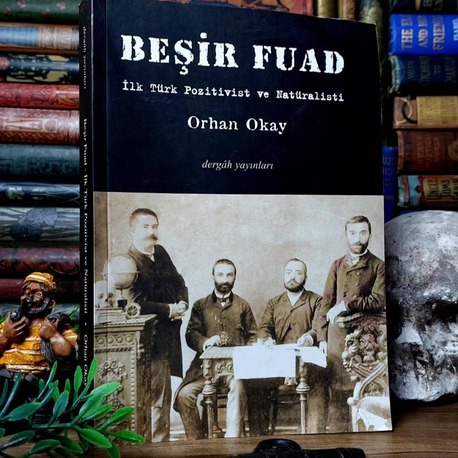 Orhan Okay — Beşir Fuad: İlk Türk Pozitivist ve Natüralisti | 2008