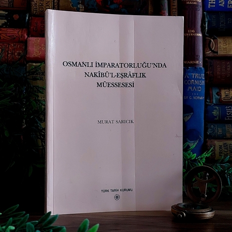 Murat Sarıcık — Osmanlı İmparatorluğu'nda Nakîbü'l-Eşrâflık Müessesesi * 2003