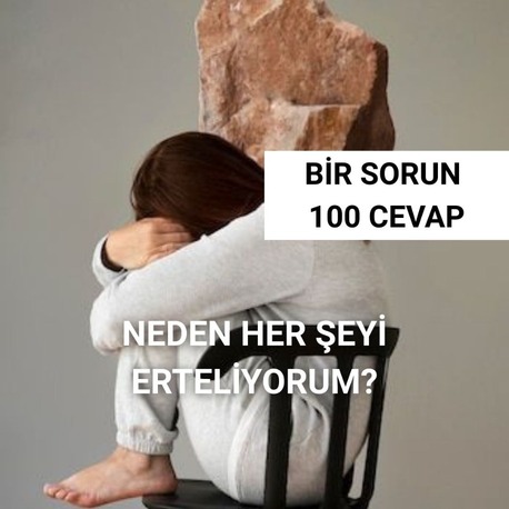 NEDEN HER ŞEYİ ERTELİYORUM?