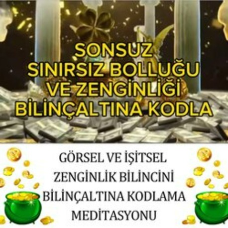 GÖRSEL VE İŞİTSEL BOLLUĞU ZENGİNLİĞİ BİLİNÇALTINA KODLAMA MEDİTASYONU