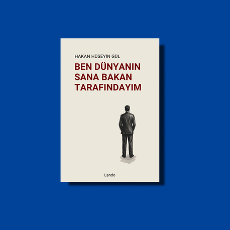 Hakan Hüseyin Gül - Ben Dünyanın Sana Bakan Tarafındayım 