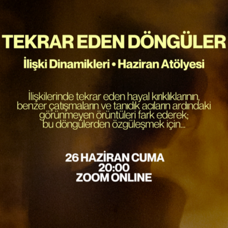İlişki Dinamikleri: Tekrar Eden Döngüler Atölyesi
