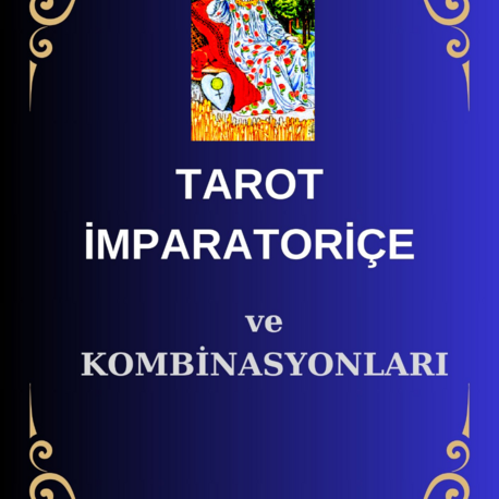 TAROT İMPARATORİÇE ve KOMBİNASYONLARI