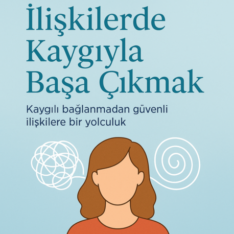 Kendine Yardım Psiko-eğitim Seti: Kaygılı Bağlanma