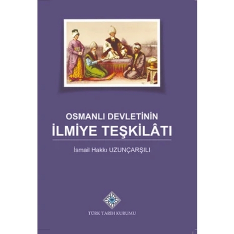 Osmanlı Devleti'nin İlmiye Teşkilatı- İsmail Hakkı Uzunçarşılı