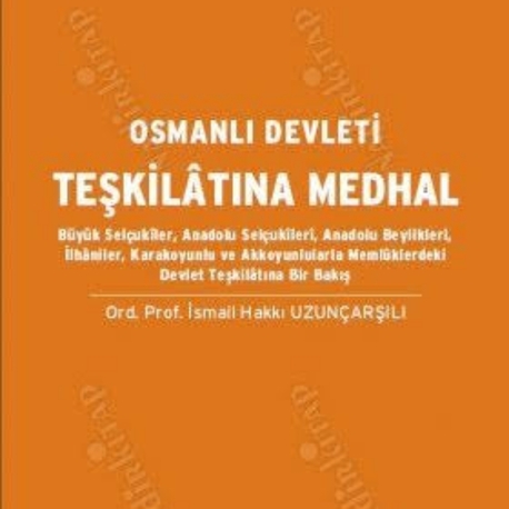 Osmanlı Devlet Teşkilatına Medhal- İsmail Hakkı Uzunçarşılı